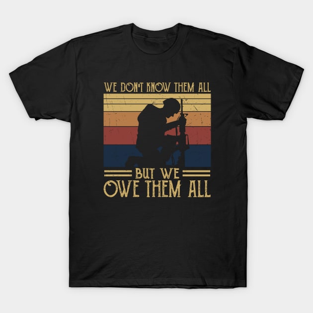 We Dont Know Them All - But We Owe Them - Veteran T-Shirt by busines_night